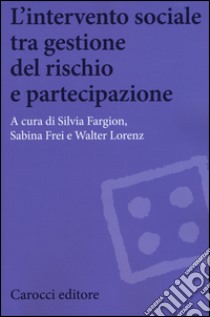 L'intervento sociale tra gestione del rischio e partecipazione libro di Fargion S. (cur.); Frei S. (cur.); Lorenz W. (cur.)