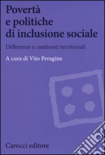 Povertà e politiche di inclusione sociale. Differenze e confronti territoriali libro di Peragine V. (cur.)