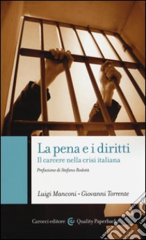 La pena e i diritti. Il carcere nella crisi italiana libro di Manconi Luigi; Torrente Giovanni