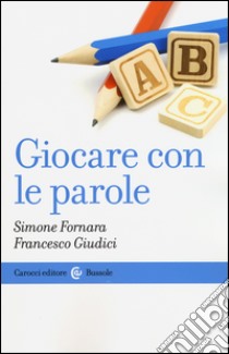 Giocare con le parole libro di Fornara Simone; Giudici Francesco