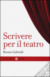 Scrivere per il teatro libro di Gabrielli Renato