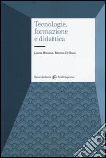 Tecnologie, formazione e didattica libro di Messina Laura; De Rossi Marina