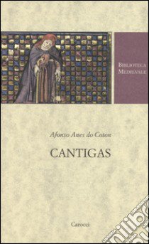 Cantigas. Testo spagnolo a fronte. Ediz. critica libro di Anes do Coton Afonso; Marcenaro S. (cur.)