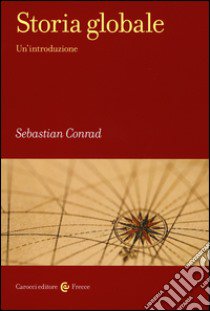 Storia globale. Un'introduzione libro di Conrad Sebastian