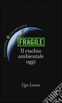 Fragile. Il rischio ambientale oggi libro di Leone Ugo