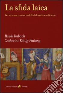 La sfida laica. Per una nuova storia della filosofia medievale libro di Imbach Ruedi; König-Pralong Catherine