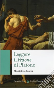 Leggere il «Fedone» di Platone libro di Bonelli Maddalena