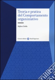 Teoria e pratica del comportamento organizzativo libro di Cirella Stefano