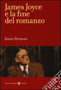 James Joyce e la fine del romanzo libro di Terrinoni Enrico