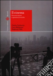 Il cinema. percorsi storici e questioni teoriche. Ediz. illustrata libro di Carluccio Giulia; Malavasi Luca; Villa Federica