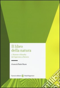 Il libro della natura. Vol. 1: Scienze e filosofia da Copernico a Darwin libro di Pecere P. (cur.)