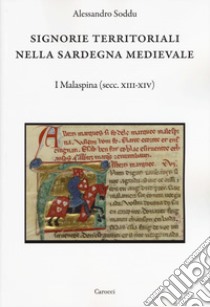 Signorie territoriali nella Sardegna medievale. I Malaspina (secc. XIII-XIV) libro di Soddu Alessandro