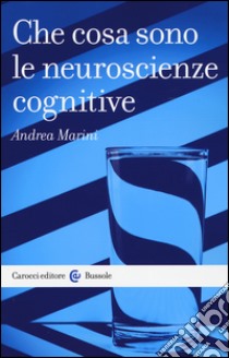 Che cosa sono le neuroscienze cognitive libro di Marini Andrea