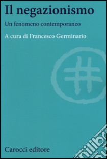 Il negazionismo. Un fenomeno contemporaneo libro di Germinario F. (cur.)