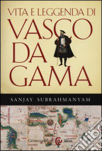 Vita e leggenda di Vasco da Gama libro di Subrahmanyam Sanjay