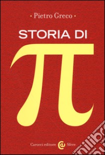 Storia di Pi Greco libro di Greco Pietro