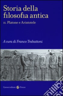 Storia della filosofia antica. Vol. 2: Platone e Aristotele libro di Trabattoni F. (cur.)