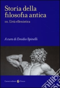 Storia della filosofia antica. Vol. 3: L'età ellenistica libro di Spinelli E. (cur.)