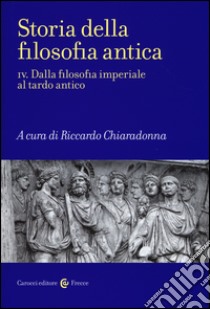 Storia della filosofia antica. Vol. 4: Dalla filosofia imperiale al tardo antico libro di Chiaradonna R. (cur.)