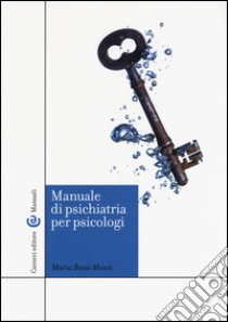 Manuale di psichiatria per psicologi libro di Rossi Monti Mario