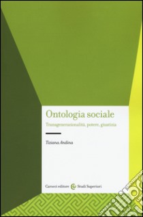 Ontologia sociale. Transgenerazionalità, potere, giustizia libro di Andina Tiziana