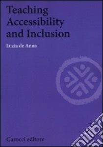 Teaching accessibility and inclusion libro di De Anna Lucia