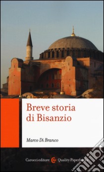 Breve storia di Bisanzio libro di Di Branco Marco