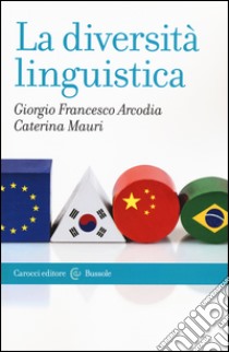 La diversità linguistica libro di Arcodia Giorgio Francesco; Mauri Caterina