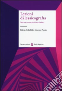 Lezioni di lessicografia. Storie e cronache di vocabolari libro di Della Valle Valeria; Patota Giuseppe