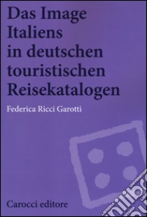 Das image Italiens in deutschen touristischen reisekatalogen libro di Ricci Garotti Federica