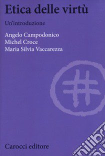 Etica delle virtù. Un'introduzione libro di Campodonico Angelo; Croce Michel; Vaccarezza Maria Silvia