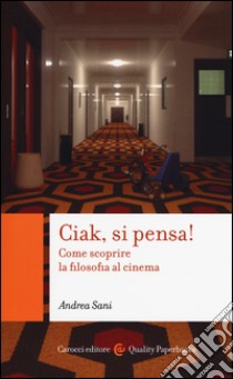 Ciak si pensa! Come scoprire la filosofia al cinema libro di Sani Andrea