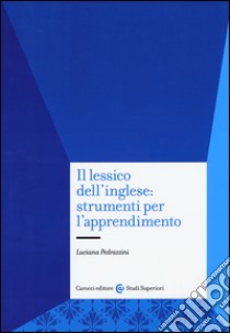 Il lessico dell'inglese: strumenti per l'apprendimento libro di Pedrazzini Luciana