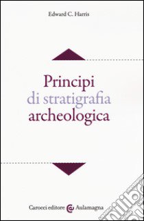 Principi di stratigrafia archeologica libro di Harris Edward C.