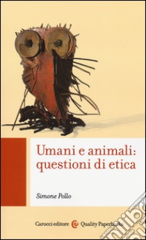 Umani e animali: questioni di etica libro di Pollo Simone