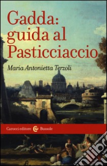 Gadda: guida al Pasticciaccio libro di Terzoli Maria Antonietta