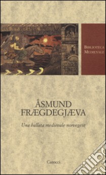 Åsmund Frægdegjæva. Una ballata medievale norvegese. Testo norvegese a fronte. Ediz. critica libro di Taglianetti L. (cur.)