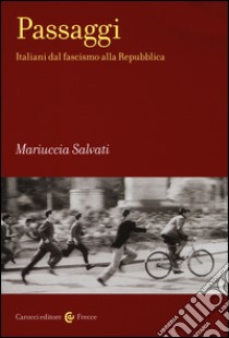 Passaggi. Italiani dal fascismo alla Repubblica libro di Salvati Mariuccia