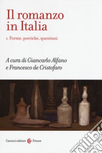 Il romanzo in Italia. Vol. 1: Forme, poetiche, questioni libro di Alfano G. (cur.); De Cristofaro F. (cur.)