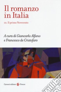 Il romanzo in Italia. Vol. 3: Il primo Novecento libro di Alfano G. (cur.); De Cristofaro F. (cur.)