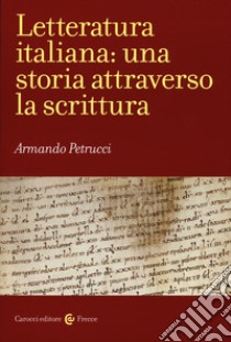 Letteratura italiana: una storia attraverso la scrittura libro di Petrucci Armando