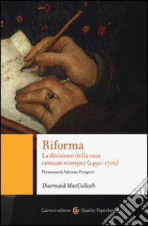 Riforma. La divisione della casa comune europea (1490-1700) libro di MacCulloch Diarmaid