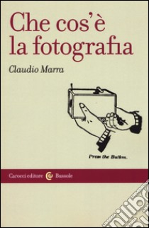 Che cos'è la fotografia libro di Marra Claudio