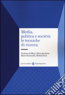 Media, politica e società: le tecniche di ricerca libro di De Blasio Emiliana; Quaranta Mario; Santaniello Mauro