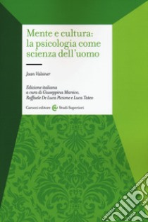 Mente e cultura: la psicologia come scienza dell'uomo libro di Valsiner Jaan; Marsico G. (cur.); De Luca Picione R. (cur.); Tateo L. (cur.)