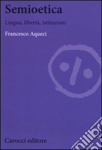 Semioetica. Lingua, libertà, istituzioni libro di Aqueci Francesco