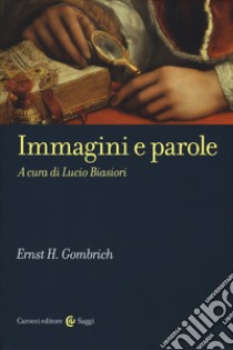 Immagini e parole libro di Gombrich Ernst H.; Biasiori L. (cur.)