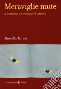 Meraviglie mute. Silent book e letteratura per l'infanzia libro di Terrusi Marcella