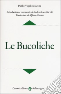 Le bucoliche. Testo latino a fronte. Ediz. critica libro di Virgilio Marone Publio; Cucchiarelli A. (cur.)