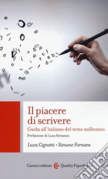 Il piacere di scrivere. Guida all'italiano del terzo millennio libro di Cignetti Luca; Fornara Simone